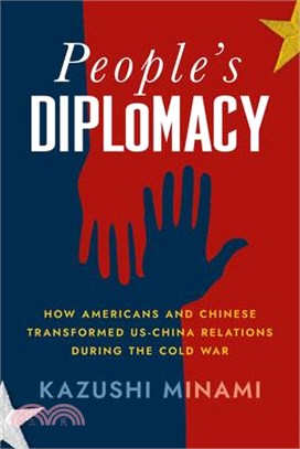People's Diplomacy: How Americans and Chinese Transformed Us-China Relations During the Cold War
