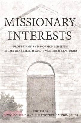 Missionary Interests：Protestant and Mormon Missions of the Nineteenth and Twentieth Centuries