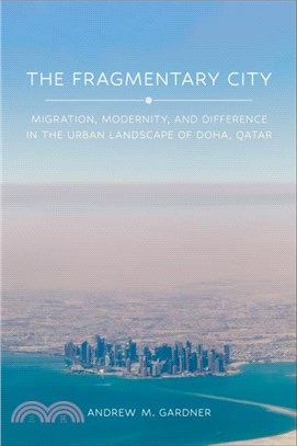 The Fragmentary City：Migration, Modernity, and Difference in the Urban Landscape of Doha, Qatar