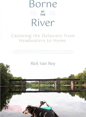 Borne by the River：Canoeing the Delaware from Headwaters to Home