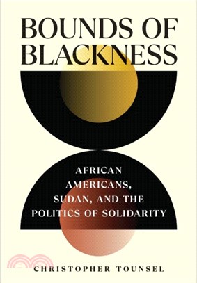 Bounds of Blackness：African Americans, Sudan, and the Politics of Solidarity