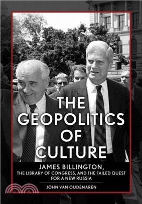 The Geopolitics of Culture：James Billington, the Library of Congress, and the Failed Quest for a New Russia