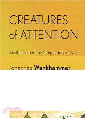 Creatures of Attention：Aesthetics and the Subject before Kant
