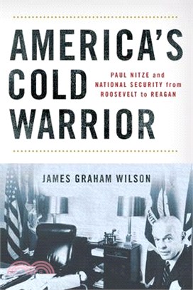 America's Cold Warrior: Paul Nitze and National Security from Roosevelt to Reagan