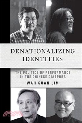 Denationalizing Identities: The Politics of Performance in the Chinese Diaspora