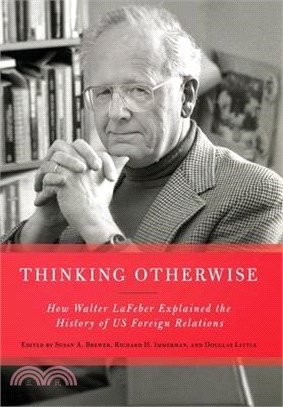 Thinking Otherwise: How Walter LaFeber Explained the History of Us Foreign Relations