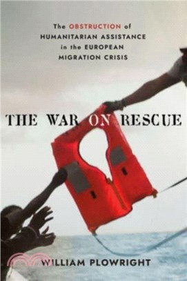 The War on Rescue：The Obstruction of Humanitarian Assistance in the European Migration Crisis