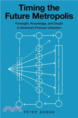 Timing the Future Metropolis：Foresight, Knowledge, and Doubt in America's Postwar Urbanism