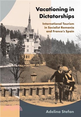 Vacationing in Dictatorships：International Tourism in Socialist Romania and Franco's Spain