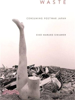 Waste：Consuming Postwar Japan