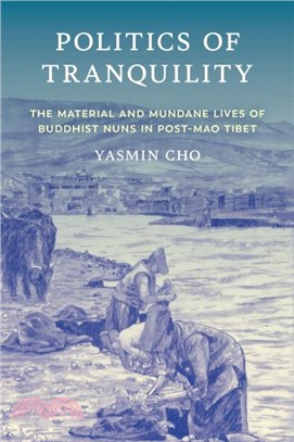 Politics of Tranquility：The Material and Mundane Lives of Buddhist Nuns in Post-Mao Tibet