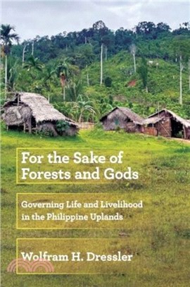 For the Sake of Forests and Gods：Governing Life and Livelihood in the Philippine Uplands