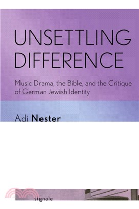 Unsettling Difference：Music Drama, the Bible, and the Critique of German Jewish Identity