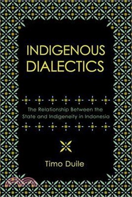 Indigenous Dialectics: The Relationship Between the State and Indigeneity in Indonesia