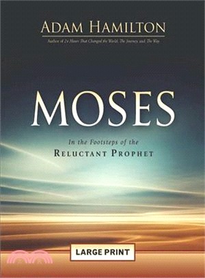 Moses ― In the Footsteps of the Reluctant Prophet