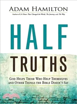 Half Truths ― God Helps Those Who Help Themselves and Other Things the Bible Doesn't Say