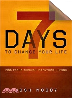 7 Days to Change Your Life ― Find Focus Through Intentional Living