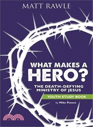 What Makes a Hero? ─ The Death-defying Ministry of Jesus - Youth Study Book