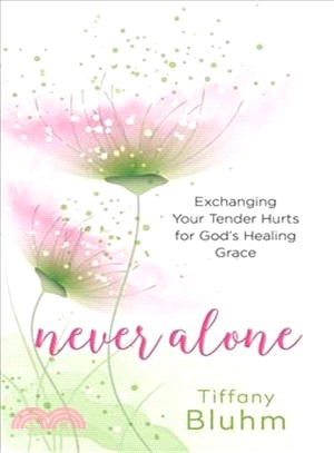 Never Alone ─ Exchanging Your Tender Hurts for God Healing Grace