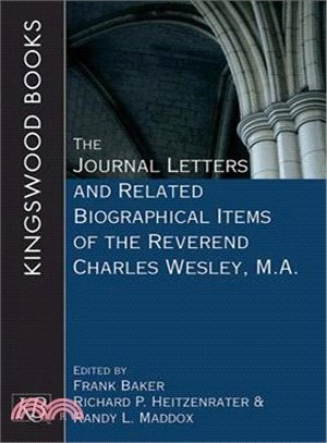 The Journal, Letters, and Related Biographical Items of the Reverend Charles Wesley, M.A.