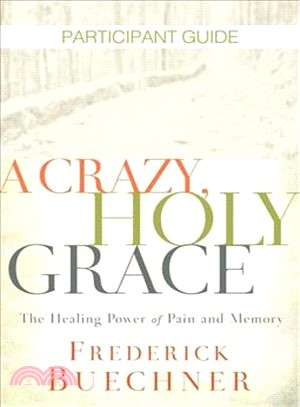 A Crazy, Holy Grace Participant Guide ─ The Healing Power of Pain and Memory