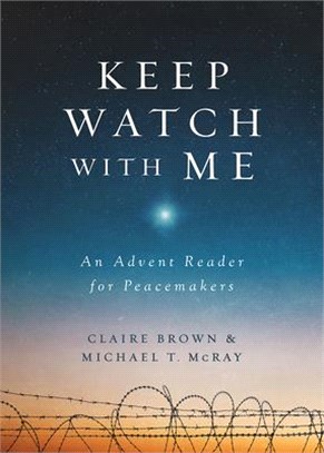 Keep Watch With Me ― An Advent Reader for Peacemakers