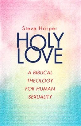 Holy Love ― A Biblical Theology for Human Sexuality