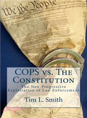 Cops Vs. the Constitution ― The Neo-progressive Exploitation of Law Enforcement
