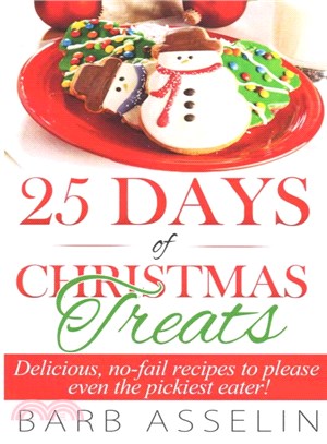 25 Days of Christmas Treats ― Delicious, No-fail Recipes to Please Even the Pickiest Eater!