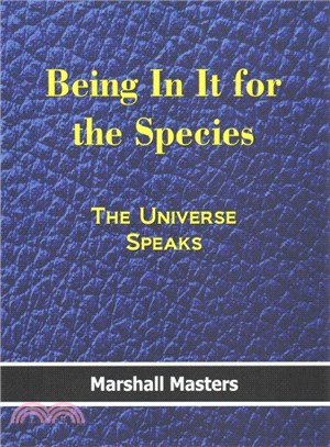 Being in It for the Species ― The Universe Speaks