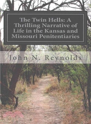 The Twin Hells ― A Thrilling Narrative of Life in the Kansas and Missouri Penitentiaries