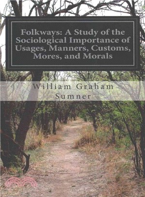 Folkways ― A Study of the Sociological Importance of Usages, Manners, Customs, Mores, and Morals