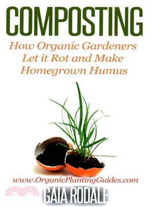 Composting ― How Organic Gardeners Let It Rot and Make Homegrown Humus