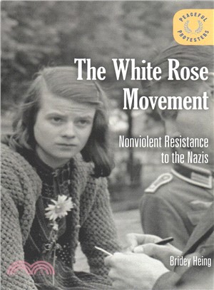 The White Rose Movement: Nonviolent Resistance to the Nazis ― Nonviolent Resistance to the Nazis