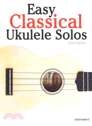 Easy Classical Ukulele Solos ― Featuring Music of Bach, Mozart, Beethoven, Vivaldi and Other Composers, in Standard Notation and Tab