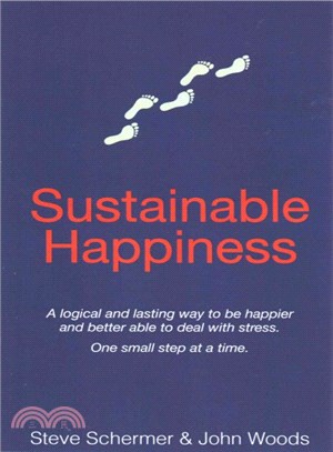 Sustainable Happiness ― A Logical and Lasting Way to Be Happier and Better Able to Deal With Stress