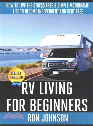 Rv Living for Beginners ― How to Live the Stress Free & Simple Motorhome Life to Become Independent and Debt Free