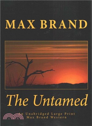 The Untamed ― The Complete & Unabridged Original Classic Western
