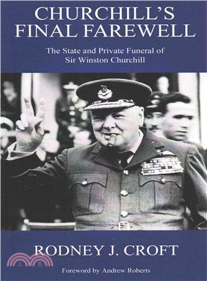 Churchill's Final Farewell ― The State and Private Funeral of Sir Winston Churchill