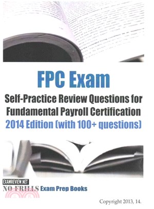 Fpc Exam Self-practice Review Questions for Fundamental Payroll Certification ― 2014 Edition With 100+ Questions