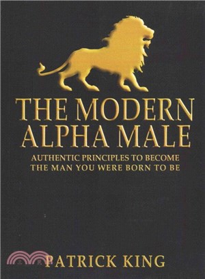 The Modern Alpha Male ― Authentic Principles to Become the Man You Were Born to Be