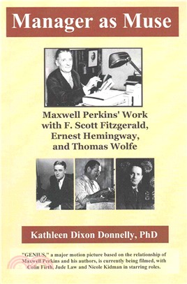 Manager As Muse ― Maxwell Perkins' Work With F. Scott Fitzgerald, Ernest Hemingway, and Thomas Wolfe