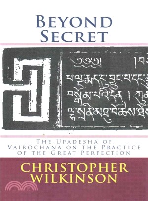 Beyond Secret ― The Upadesha of Vairochana on the Practice of the Great Perfection