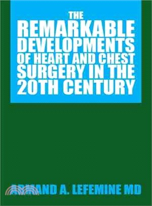 The Remarkable Developments of Heart and Chest Surgery in the 20th Century