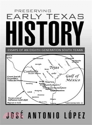 Preserving Early Texas History ─ Essays of an Eighth-generation South Texan