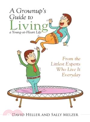 A Grownup Guide to Living a Young-at-heart Life ─ From the Littlest Experts Who Live It Everyday