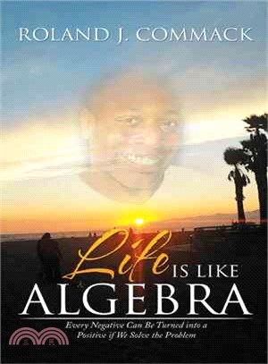 Life Is Like Algebra ─ Every Negative Can Be Turned into a Positive If We Solve the Problem