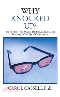 Why Knocked Up? ― The Paradox of Sex, Magical Thinking, and Accidental Pregnancy in This Age of Contraception