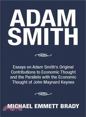 Adam Smith ― Essays on Adam Smith??Original Contributions to Economic Thought and the Parallels With the Economic Thought of John Maynard Keynes