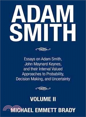 Adam Smith ─ Essays on Adam Smith, John Maynard Keynes, and Their Interval Valued Approaches to Probability, Decision Making, and Uncertainty
